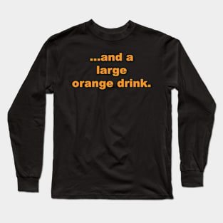 And A Large Orange Drink Long Sleeve T-Shirt